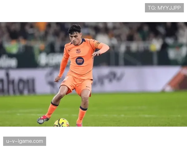 佩德里：国王杯夺冠主力中场解析