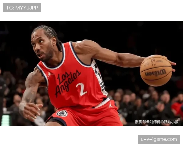 伦纳德无球切入效率提升，改变快船进攻结构